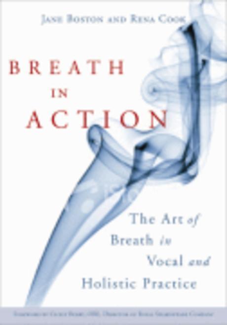 Breath in action  : the art of breath in vocal and holistic practice