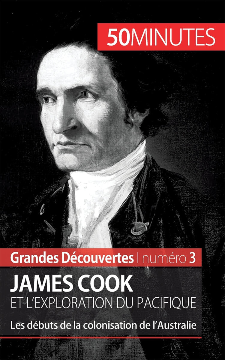 James Cook et l’exploration du Pacifique (Les debuts de la colonisation de l’Australie)