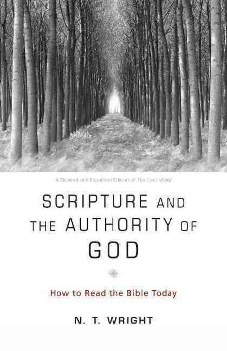 Scripture and the authority of God : How to read the bible today  / by N.T. Wright