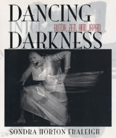 Dancing Into Darkness: Butoh, Zen, & Japan