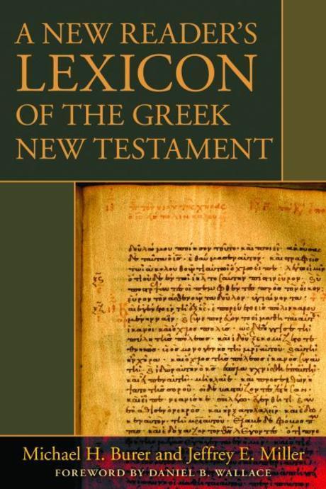 A new reader's lexicon of the Greek New Testament / Michael H. Burer and Jeffrey E. Miller...