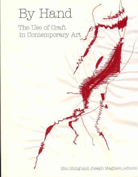 By hand  : the use of craft in contemporary art : Shu Hung and Joseph Magliaro, editors.