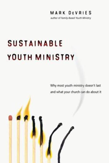 Sustainable youth ministry : why most youth ministry doesn't last and what your church can do about it