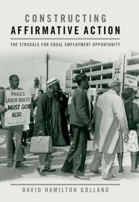 Constructing Affirmative Action (The Struggle for Equal Employment Opportunity)