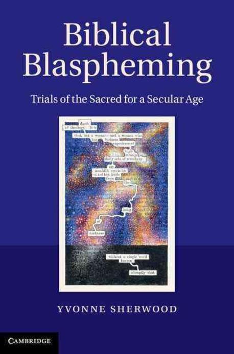 Biblical blaspheming : trials of the sacred for a secular age
