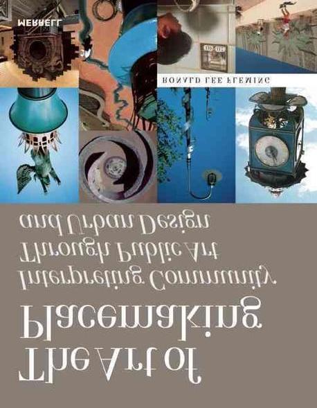 (The) art of placemaking  : interpreting community through public art and urban design : [by]Ronald Lee Fleming.