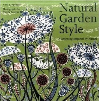 Natural garden style : gardening inspired by nature / by Noe?l Kingsbury ; photography by ...