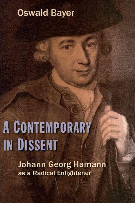 A contemporary in dissent : Johann Georg Hamann as a radical enlightener / edited by Oswal...