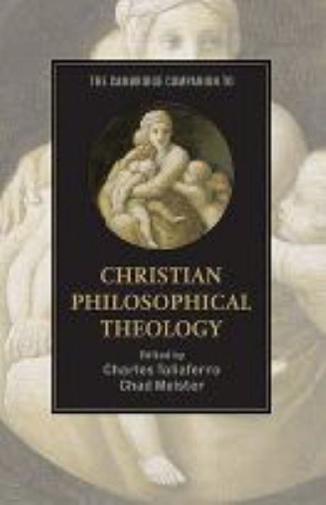 The cambridge companion to christian philosophical theology / edited by Charles Taliaferro...