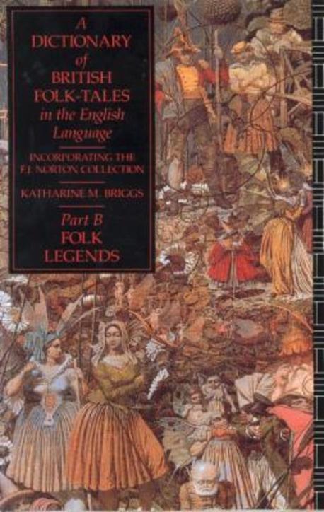 A Dictionary of British Folk-Tales in the English Language Part B: Folk Legends