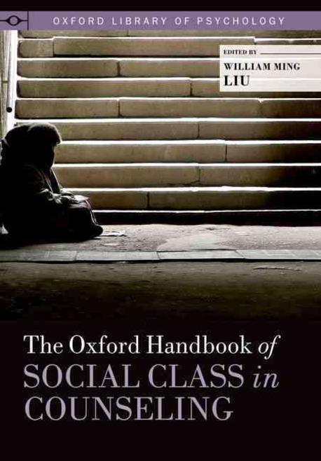 The Oxford handbook of social class in counseling / edited by William Ming Liu
