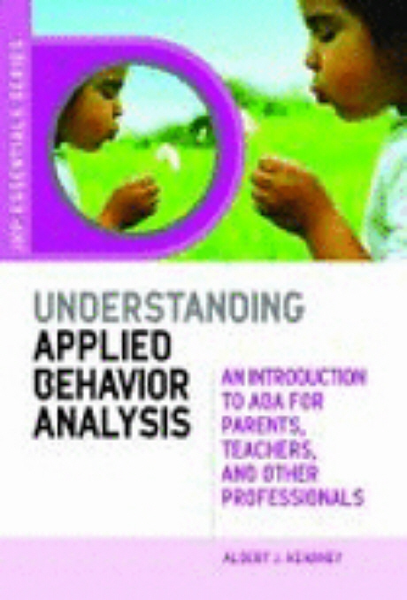 Understanding Applied Behavior Anaylsis : An Introduction to ABA for Parents, Teachers, and Other Pr Paperback