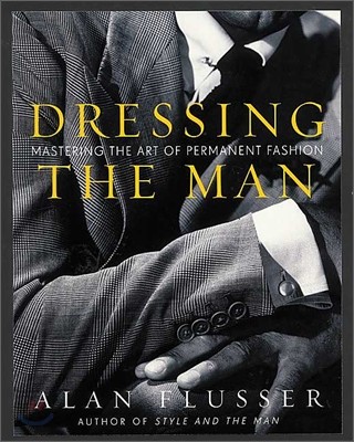 Dressing the Man: Mastering the Art of Permanent Fashion (Mastering the Art of Permanent Fashion)