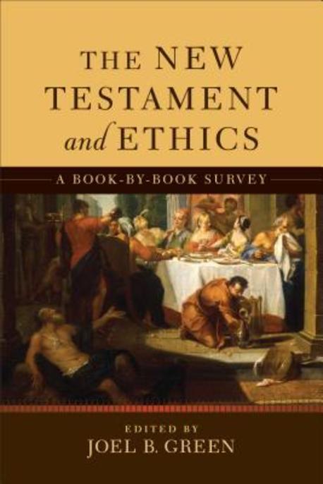 The New Testament and ethics : a book-by-book survey / edited by Joel B. Green