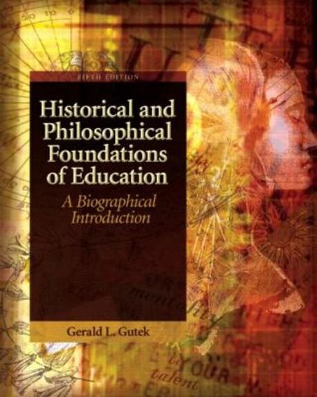 Historical and philosophical foundations of education : a biographical introduction