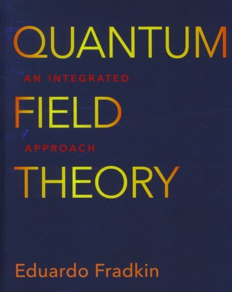 Quantum Field Theory: An Integrated Approach (An Integrated Approach)