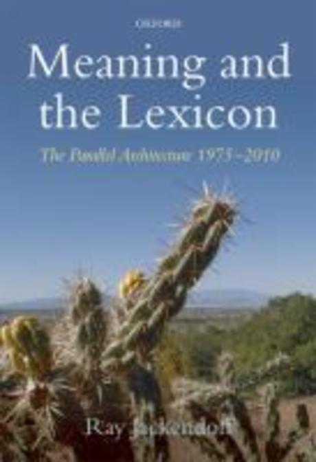 Meaning and the lexicon : the parallel architecture, 1975-2010