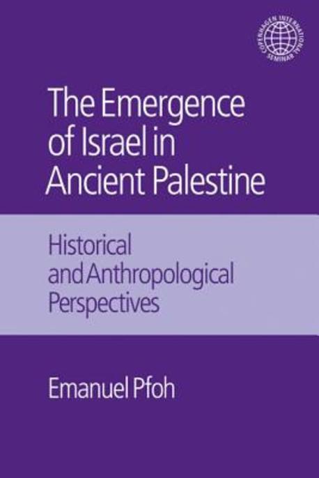 The emergence of Israel in ancient Palestine : historical and anthropological perspectives