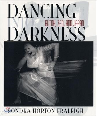 Dancing Into Darkness: Butoh, Zen, and Japan (Butoh, Zen, and Japan)