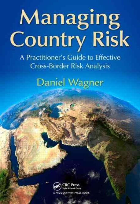 Managing country risk  : a practitioner's guide to effective cross-border risk analysis