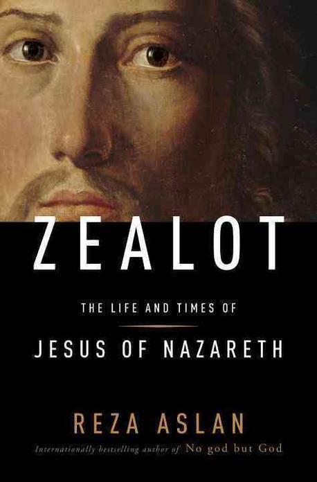ZEALOT : The Life and Times of Jesus of Nazareth