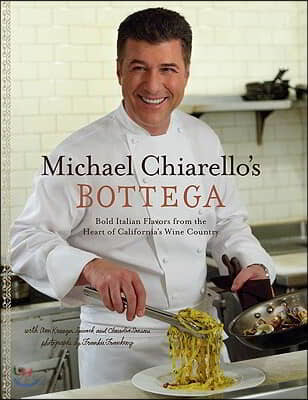 Michael Chiarello's Bottega : bold Italian flavors from the heart of California's wine country