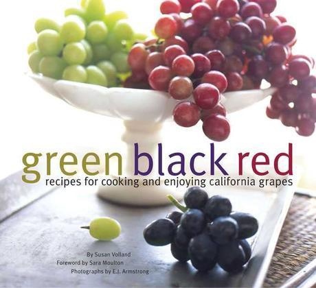 Green Black Red : Recipes for Cooking and Enjoying California Grapes