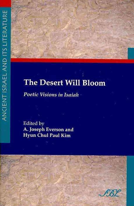 The desert will bloom : poetic visions in Isaiah / edited by A. Joseph Everson and Hyun Ch...