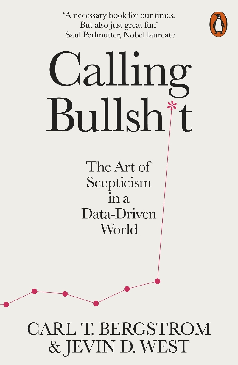 Calling Bullshit : The Art of Skepticism in a Data-Driven world