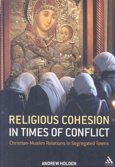 Religious cohesion in times of conflict : Christian-Muslim relations in segregated towns