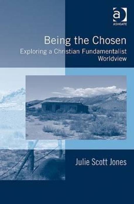 Being the chosen : exploring a Christian fundamentalist worldview / by Julie Scott-Jones