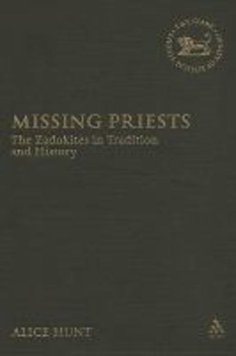 Missing priests : the Zadokites in tradition and history