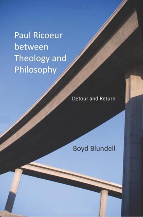 Paul Ricoeur Between Theology and Philosophy : Detour and Return (Detour and Return)