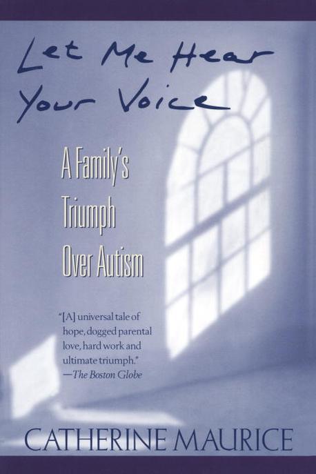 Let me hear your voice  : a family's triumph over autism  / by Catherine Maurice.