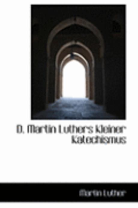 D. Martin Luthers Kleiner Katechismus