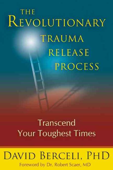 The Revolutionary Trauma Release Process: Transcend Your Toughest Times (Transcend Your Toughest Time)