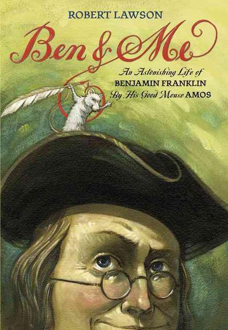 Ben and me : a new and astonishing life of Benjamin Franklin as written by his good mouse Amos