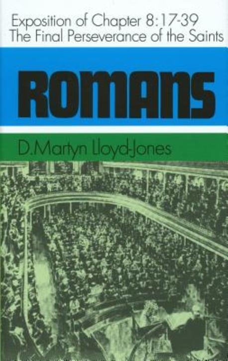 Romans : an exposition of chapter 8, 17-39 : the final perseverance of the Saints