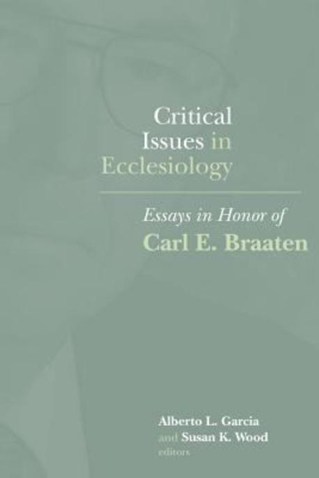Critical issues in ecclesiology : essays in honor of Carl E. Braaten / edited by Alberto L...