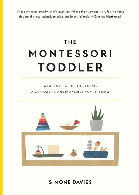 The Montessori Toddler: A Parent’s Guide to Raising a Curious and Responsible Human Being (A Parent’s Guide to Raising a Curious and Responsible Human Being)