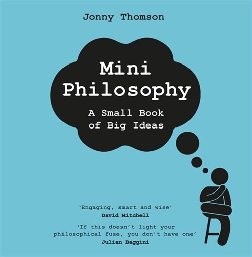 Mini Philosophy : A Small Book of Big Ideas (A Small Book of Big Ideas)