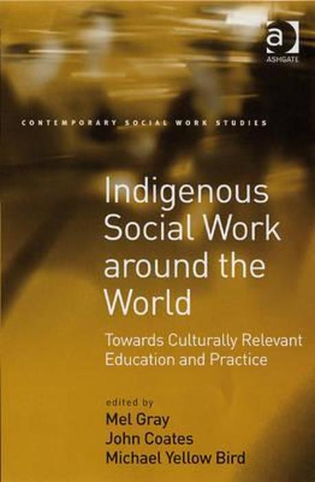 Indigenous Social Work around the World: Towards Culturally Relevant Education and Practice (Towards Culturally Relevant Education and Practice)