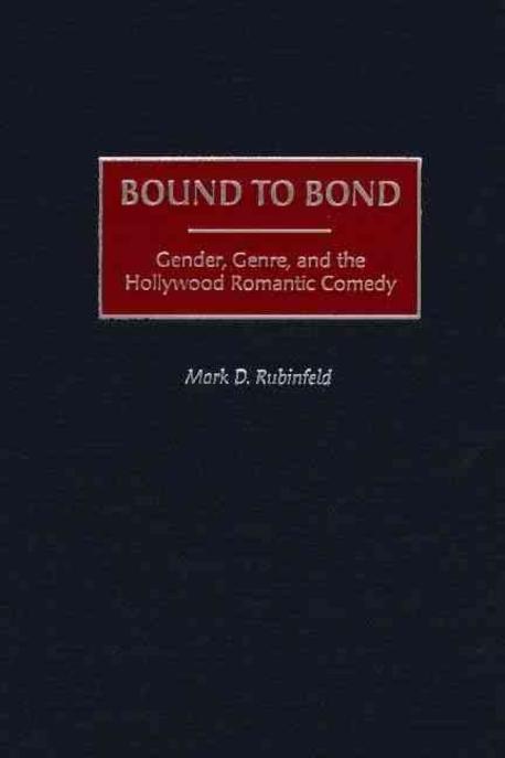 Bound to Bond : Gender, Genre and the Hollywood Romantic Comedy Paperback