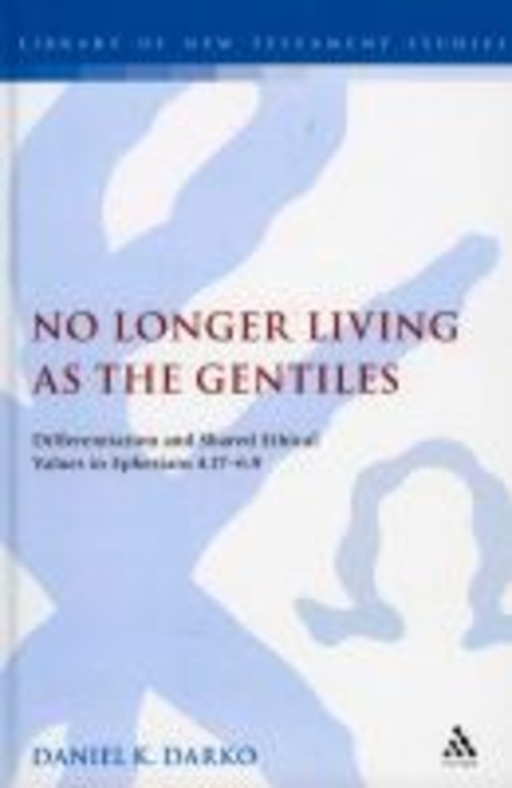 No longer living as the Gentiles  : differentiation and shared ethical values in Ephesians 4.17-6.9