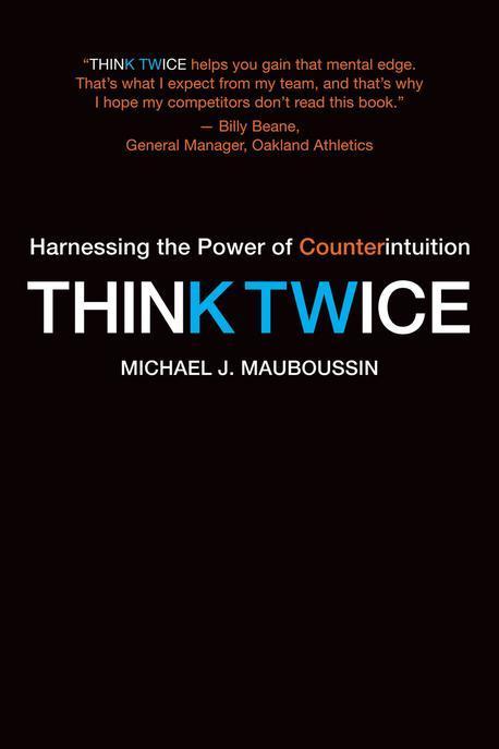 Think Twice: Harnessing the Power of Counterintuition (Harnessing the Power of Counterintuition)