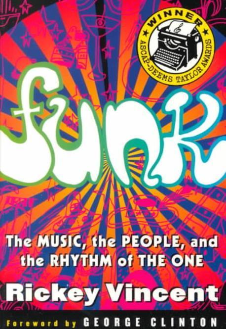 Funk : the music, the people, and the rhythm of the one  / Rickey Vincent ; foreward by Ge...