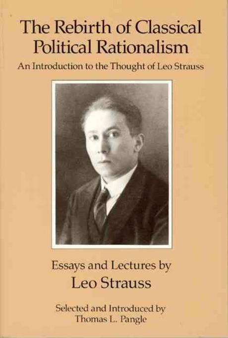 The Rebirth of Classical Political Rationalism: An Introduction to the Thought of Leo Strauss (An Introduction to the Thought of Leo Strauss)