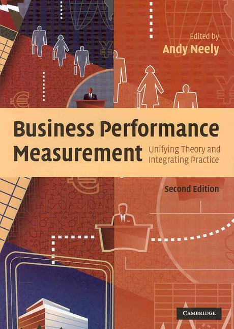 Business performance Measurement : unifying theory and integrating practice