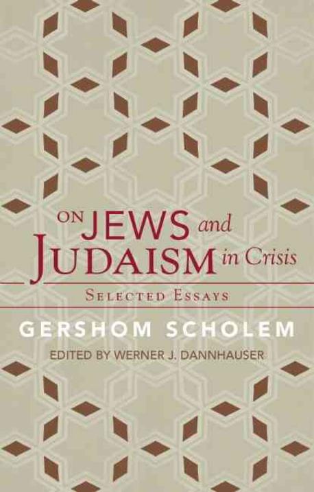 On Jews and Judaism in crisis : selected essays / by Gershom Scholem ; edited by Werner J....
