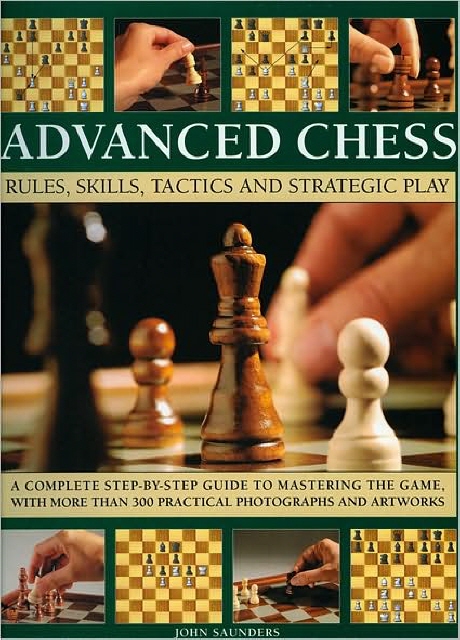 Advanced Chess (Rules, Skills, Tactics and Strategic Play)